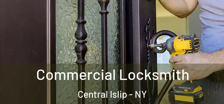  Commercial Locksmith Central Islip - NY
