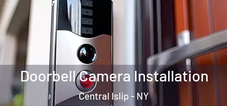  Doorbell Camera Installation Central Islip - NY
