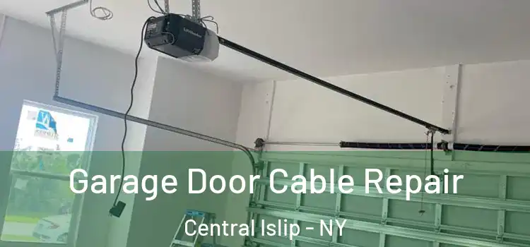  Garage Door Cable Repair Central Islip - NY