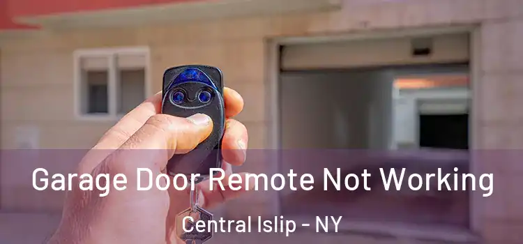  Garage Door Remote Not Working Central Islip - NY