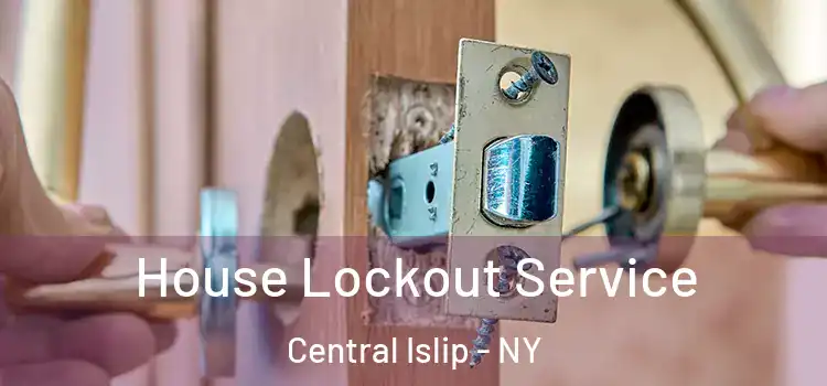  House Lockout Service Central Islip - NY