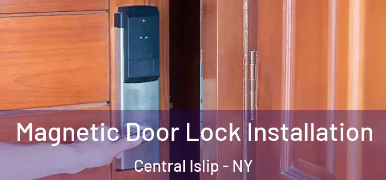  Magnetic Door Lock Installation Central Islip - NY