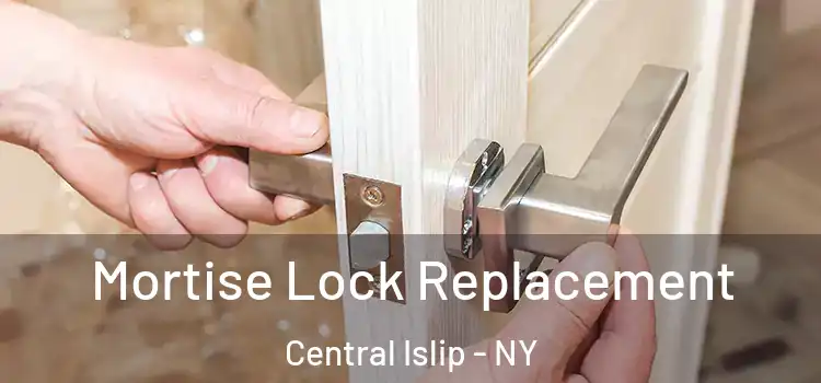  Mortise Lock Replacement Central Islip - NY