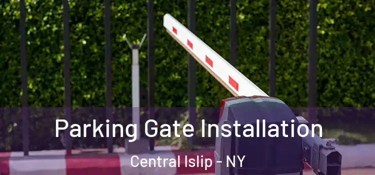 Parking Gate Installation Central Islip - NY