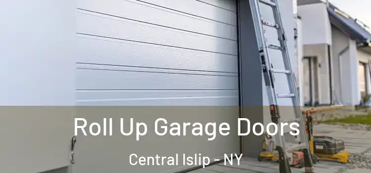  Roll Up Garage Doors Central Islip - NY