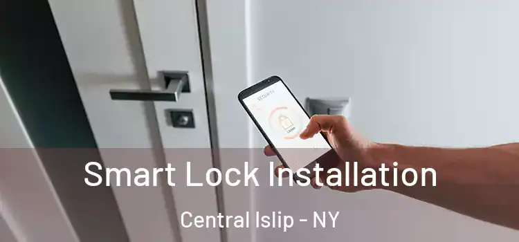  Smart Lock Installation Central Islip - NY