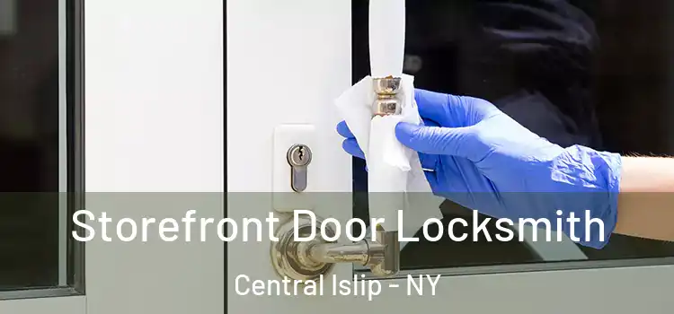  Storefront Door Locksmith Central Islip - NY